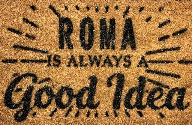 ROMA IS ALWAYS a GOOD IDEA